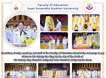 Executives, faculty members, and staff
of the Faculty of Education attended the
ceremony to pay tribute to His Majesty
the King. On the day of the death of His
Majesty King Bhumibol Adulyadej Maha
Bhumibol Adulyadej the Great,