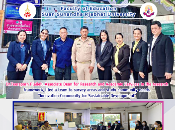 Dr.Teeraporn Plailek, Associate Dean for
Research and Academic Services In the
research framework, I led a team to
survey areas and study community needs.
