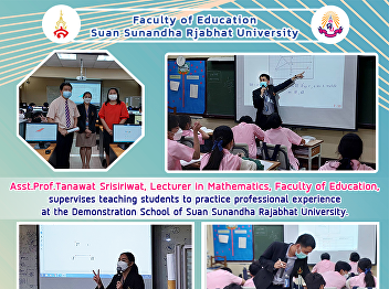 Asst.Prof.Tanawat Srisiriwat, Lecturer
in Mathematics, Faculty of Education,
supervises teaching students to practice
professional experience at the
Demonstration School of Suan Sunandha
Rajabhat University.