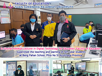 Dr.Sinchai Poolklai Lecturer in Digital
Technology for Education, Faculty of
Education,  supervised the teaching and
learning of 5th-year students at Bang
Pahan School. Phra Na Si Ayutthaya
Province