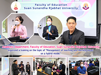 Academic Department, Faculty of
Education, Suan Sunandha Rajabhat
University organized a training on the
topic of 