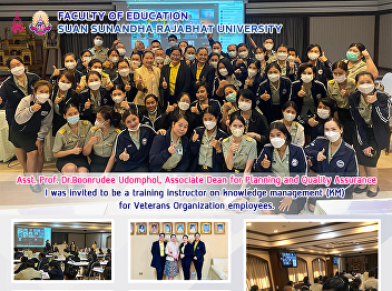 Asst. Prof. Dr.Boonrudee Udomphol,
Associate Dean for Planning and Quality
Assurance I was invited to be a training
instructor on knowledge management (KM)
for Veterans Organization employees.