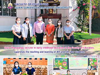 Disira Phangsanga, lecturer in early
childhood education at the Faculty of
Education, supervises the teaching and
learning of 4th and 5th year students.