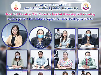 Faculty of Education, Suan Sunandha
Rajabhat University, held a meeting on
the agenda of the Academic Support
Personnel Meeting No. 1/2023.