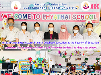 Disira Phangsanga, lecturer in early
childhood education at the Faculty of
Education, supervises the teaching and
learning of fifth-year students at
Phayathai School.
