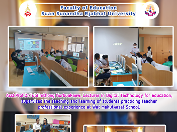 Asst.Prof.Dr.Tubtimthong Korbuakaew,
Lecturer in Digital Technology for
Education, supervised the teaching and
learning of students practicing teacher
professional experience at Wat
Makutkasat School.