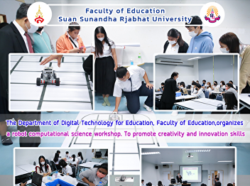 The Department of Digital Technology for
Education, Faculty of Education,
organizes a robot computational science
workshop. To promote creativity and
innovation skills