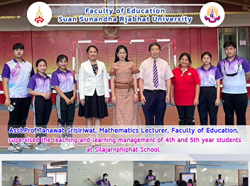 Asst.Prof.Tanawat Srisiriwat,
Mathematics Lecturer, Faculty of
Education,  supervised the teaching and
learning management of 4th and 5th year
students at Silajarnphiphat School.