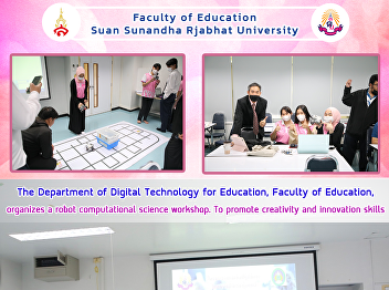 The Department of Digital Technology for
Education, Faculty of Education,
organizes a robot computational science
workshop. To promote creativity and
innovation skills
