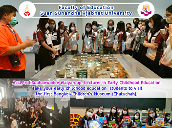 Asst.Prof.Suphanwadee Waiyaroop,
Lecturer in Early Childhood Education
Take your early childhood education
students to visit the first Bangkok
Children's Museum (Chatuchak).