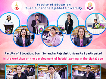 Faculty of Education, Suan Sunandha
Rajabhat University I participated in
the workshop on the development of
hybrid learning in the digital age.
