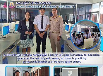 Asst.Prof.Dr.Tubtimthong Korbuakaew,
Lecturer in Digital Technology for
Education,supervised the teaching and
learning of students practicing
professional experience at Mahannaparam
School.