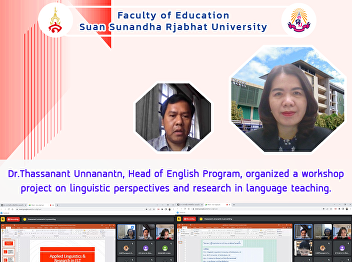 Dr.Thassanant Unnanantn, Head of English
Program, organized a workshop project on
linguistic perspectives and research in
language teaching.