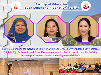 Asst.Prof.Suphanwadee Waiyaroop,
Director of the Center for Early
Childhood Development, Thitikan
Thitisophonsak, and Disira Phangsanga
were invited  as speakers in the
training for child practitioners'
potential development. childhood