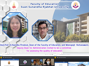 Asst.Prof. Dr.Kannika Piromrat, Dean of
the Faculty of Education, and Weerapojt
Ruttanawarn, Deputy Dean for
Administration Invited to be a committee
for assessing the quality of education