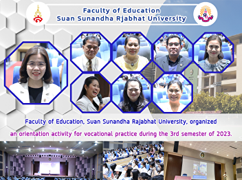 Faculty of Education, Suan Sunandha
Rajabhat University, organized an
orientation activity for vocational
practice during the 3rd semester of
2023.
