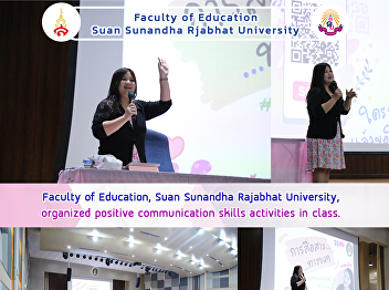 Faculty of Education, Suan Sunandha
Rajabhat University, organized positive
communication skills activities in
class.