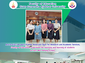 Asst.Prof.Dr.Teeraporn Plailek,
Associate Dean for Research and Academic
Services, Faculty of Education,
supervised the teaching and learning of
students at Satri Wat Rakang School.