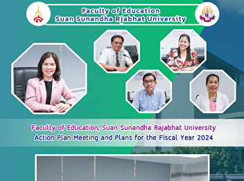 Faculty of Education, Suan Sunandha
Rajabhat University Action Plan Meeting
and Plans for the Fiscal Year 2024