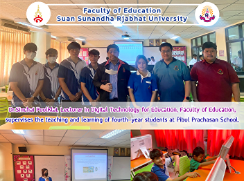 Dr.Sinchai  Poolklai, Lecturer in
Digital Technology for Education,
Faculty of Education, supervises the
teaching and learning of fourth-year
students at Pibul Prachasan School.