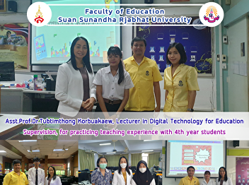 Asst.Prof.Dr.Tubtimthong Korbuakaew,
Lecturer in Digital Technology for
Education Supervision, for practicing
teaching experience with 4th year
students