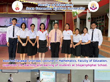 Asst.Prof.Tanawat Srisiriwat, Lecturer
in Mathematics, Faculty of Education,
supervises the teaching and learning of
students at Silajarnphiphat School.