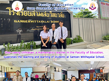 Chor-uaeng Uthitasan, a mathematics
teacher in the Faculty of Education,
supervises the teaching and learning of
students at Samsen Witthayalai School.