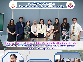 Faculty of Education students at Suan
Sunandha Rajabhat University who have
been selected to participate in an
international exchange program at Curtin
University, Australia