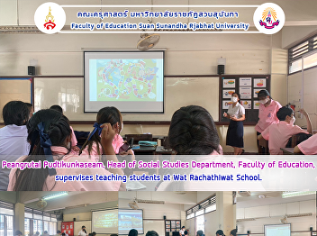 Peangrutai Pudtikunkaseam, Head of
Social Studies Department, Faculty of
Education, supervises teaching students
at Wat Rachathiwat School.