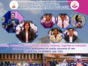 Faculty of Education, Suan Sunandha
Rajabhat University, Organized an
orientation program and skill
development for quality assurance of new
students for the academic year 2023.