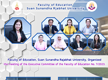 Faculty of Education, Suan Sunandha
Rajabhat University, Organized the
meeting of the Executive Committee of
the Faculty of Education No. 7/2023.
