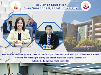 Asst. Prof. Dr. Kannika Piromrat, Dean
of the Faculty of Education, and Asst.
Prof. Dr.Tanawat Srisiriwat attended
the meeting to clarify the budget
allocation criteria. expenditures
outside the budget for fiscal year 2024