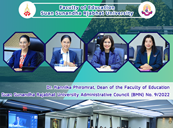 Dr. Kannika Phiromrat, Dean of the
Faculty of Education, Suan Sunandha
Rajabhat University Administrative
Council (BMN) No. 9/2022