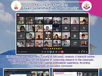 The Thai Language Department, Faculty of
Education, conducts a research outline
examination to report on the progress of
conducting research in the classroom.
While out practicing teaching, I gained
professional experience. According to
the Bachelor of Ed