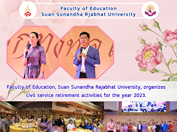 Faculty of Education, Suan Sunandha
Rajabhat University, organizes civil
service retirement activities for the
year 2023.