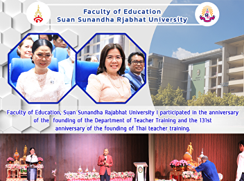 Faculty of Education, Suan Sunandha
Rajabhat University I participated in
the anniversary of the founding of the
Department of Teacher Training and the
131st anniversary of the founding of
Thai teacher training.