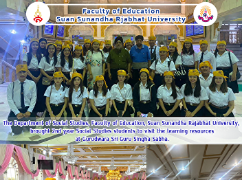 The Department of Social Studies,
Faculty of Education, Suan Sunandha
Rajabhat University, brought 2nd year
Social Studies students to visit the
learning resources at Gurudwara Sri Guru
Singha Sabha.
