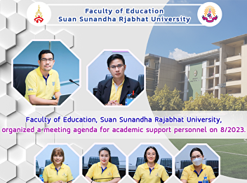 Faculty of Education, Suan Sunandha
Rajabhat University, organized a meeting
agenda for academic support personnel on
8/2023.