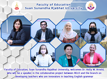 Faculty of Education, Suan Sunandha
Rajabhat University We are welcoming Dr.
Holly W. Arnold, who will be a speaker
in the collaborative project between
RELO and the branch on developing
innovative teachers. Teaching English
grammar with GBLL and Gamifica