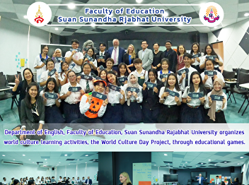 Department of English, Faculty of
Education, Suan Sunandha Rajabhat
University organizes world culture
learning activities, the World Culture
Day Project, through educational games.