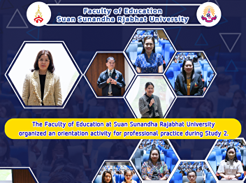 The Faculty of Education at Suan
Sunandha Rajabhat University organized
an orientation activity for professional
practice during Study 2.