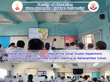 Peangrutai Pudtikunkaseam, Head of the
Social Studies Department, Faculty of
Education, supervised student teaching
at Rattanathibet School.