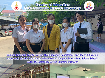 Sumana Kheannil, teacher of the Thai
Language Department, Faculty of
Education, supervised student teaching
at Rattanakosin Somphot Bowonniwet
Salaya School. under the patronage of
the Supreme Patriarch