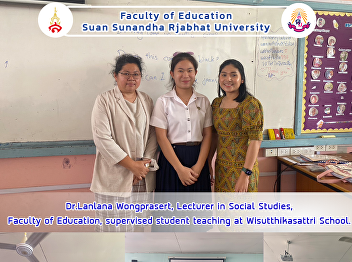 Dr.Lanlana Wongprasert, Lecturer in
Social Studies, Faculty of Education,
supervised student teaching at
Wisutthikasattri School.