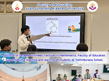 Asst.Prof.Dr.Tanawat Srisiriwat,
Lecturer in Mathematics, Faculty of
Education, supervised the teaching and
learning of students at Yothinburana
School.