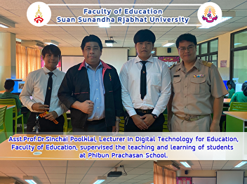 Asst.Prof.Dr.Sinchai Poolklai, Lecturer
in Digital Technology for Education,
Faculty of Education, supervised the
teaching and learning of students  at
Phibun Prachasan School.