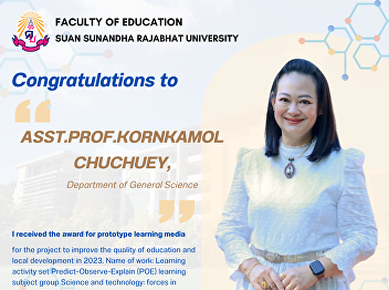 The Faculty of Education would like to
congratulate Assistant Professor
Kornkamol Chuchue, Lecturer in General
Science, for receiving the award for
prototype learning media. Model learning
media for the project to improve the
quality of education and loc
