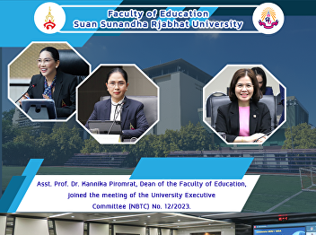 Asst. Prof. Dr. Kannika Piromrat, Dean
of the Faculty of Education, joined the
meeting of the University Executive
Committee (NBTC) No. 12/2023.