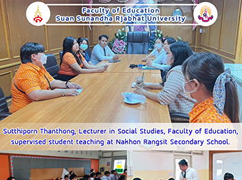 Sutthiporn Thanthong, Lecturer in Social
Studies, Faculty of Education,
supervised student teaching at Nakhon
Rangsit Secondary School.