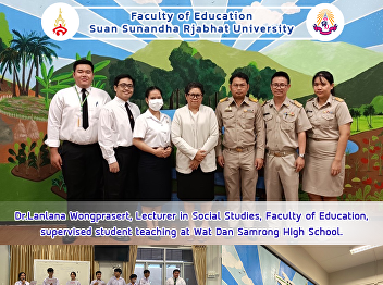 Dr.Lanlana Wongprasert, Lecturer in
Social Studies, Faculty of Education,
supervised student teaching at Wat Dan
Samrong High School.